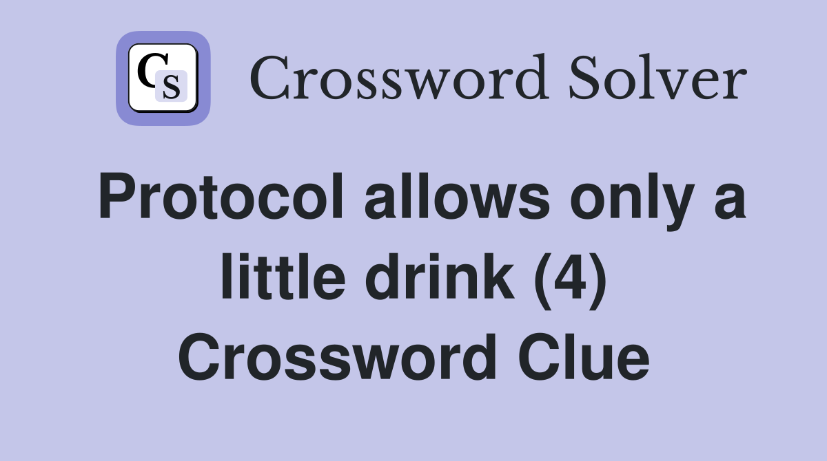 Protocol allows only a little drink (4) Crossword Clue