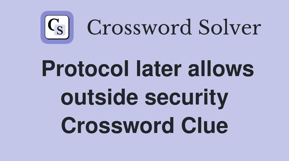 Protocol later allows outside security Crossword Clue