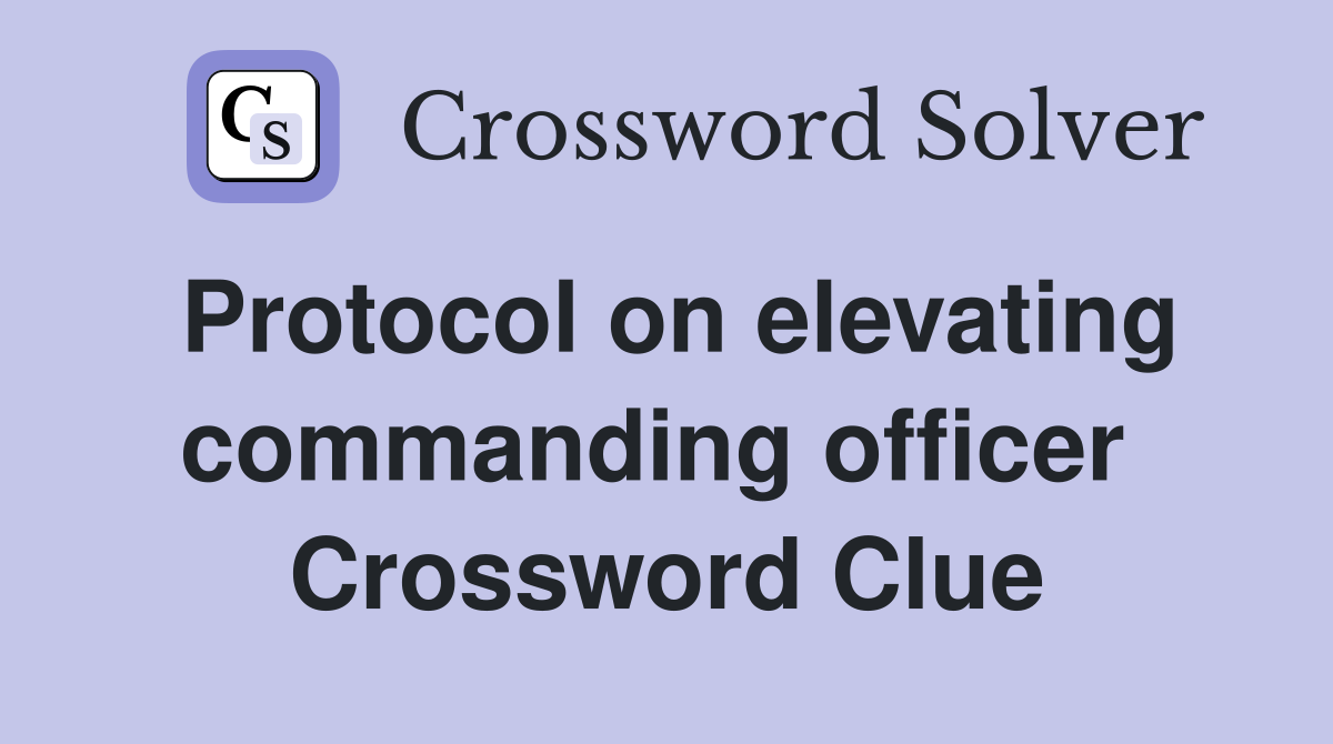 Protocol on elevating commanding officer  Crossword Clue