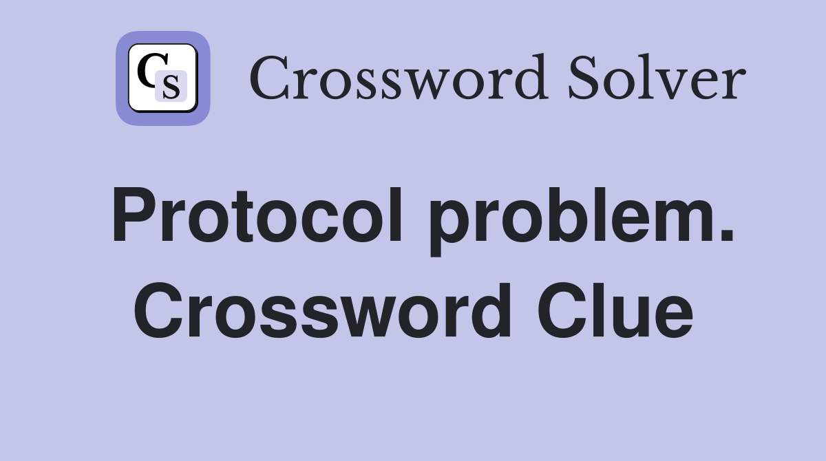 Protocol problem. Crossword Clue