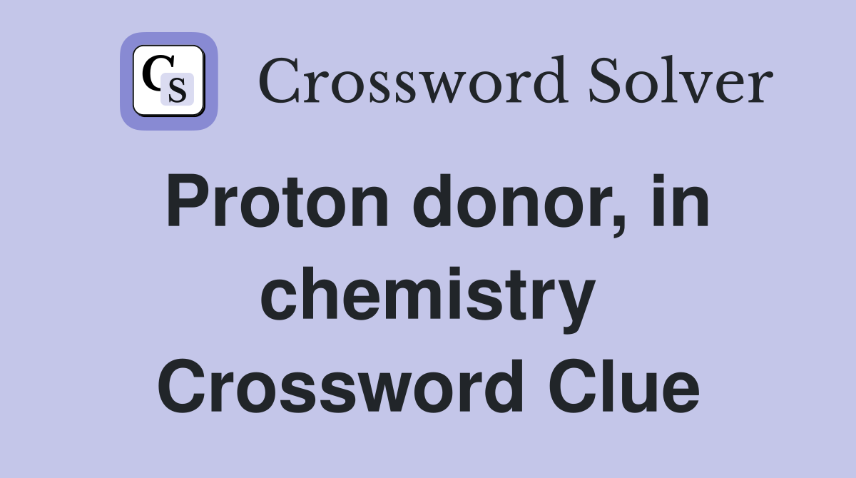 Proton donor, in chemistry Crossword Clue