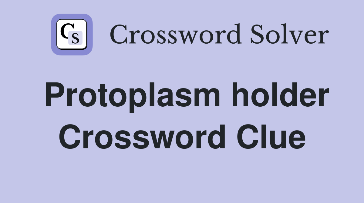 Protoplasm holder Crossword Clue