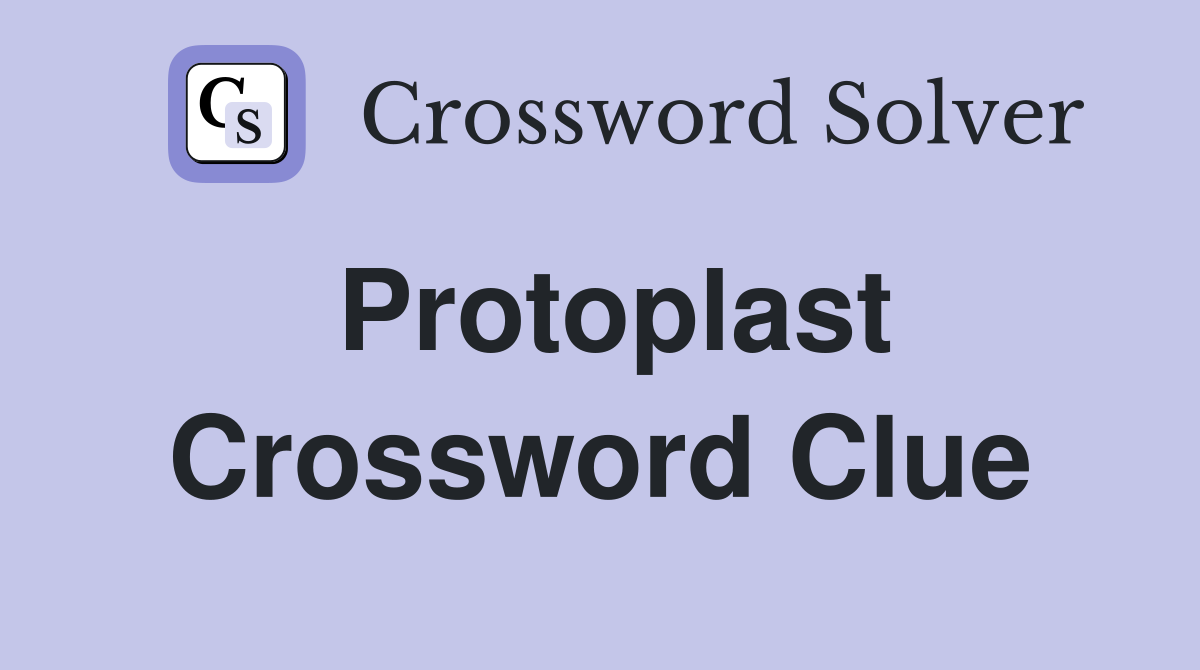 Protoplast Crossword Clue