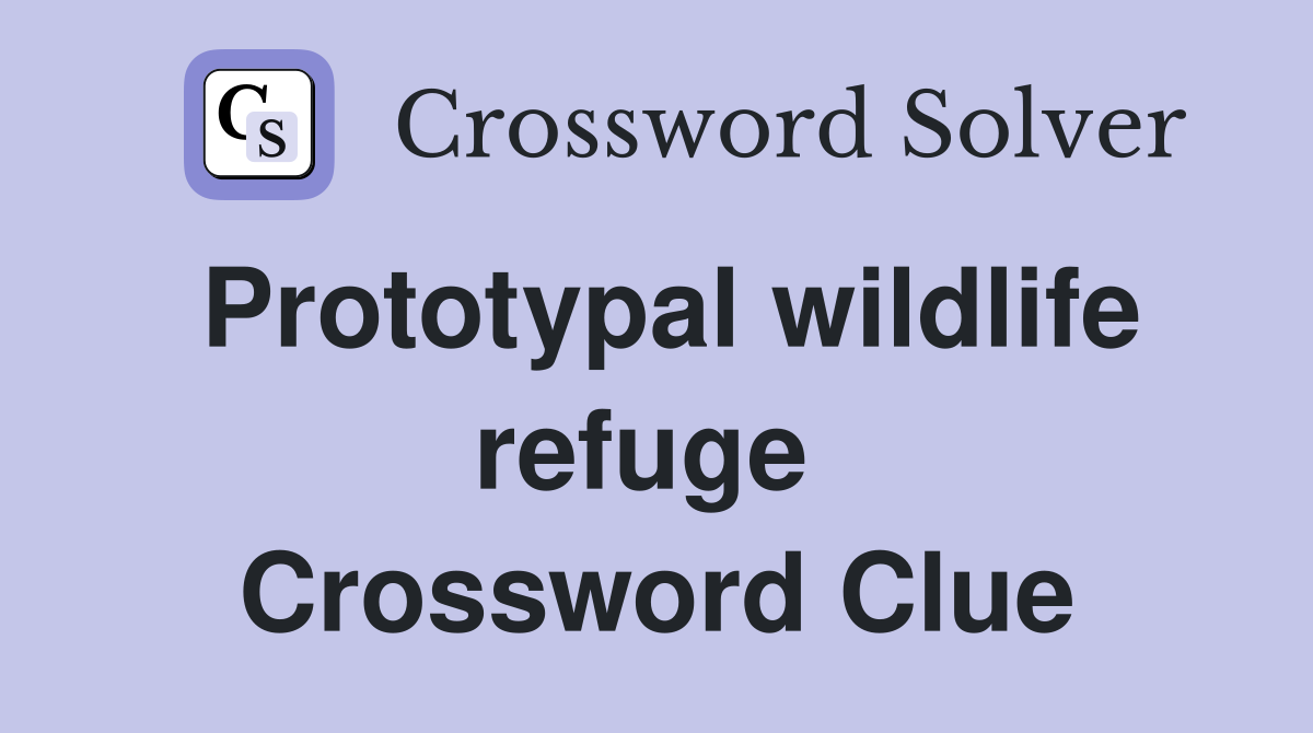 Prototypal wildlife refuge  Crossword Clue