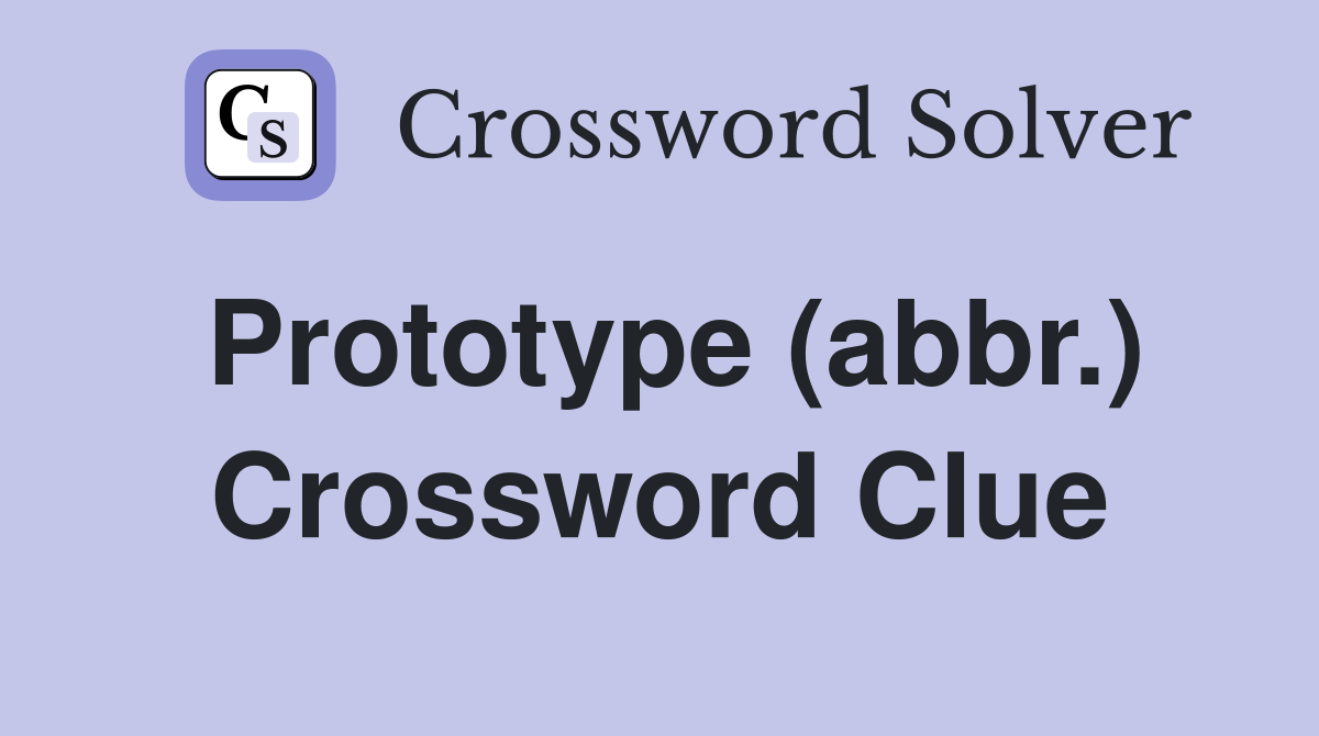 Prototype (abbr.) Crossword Clue