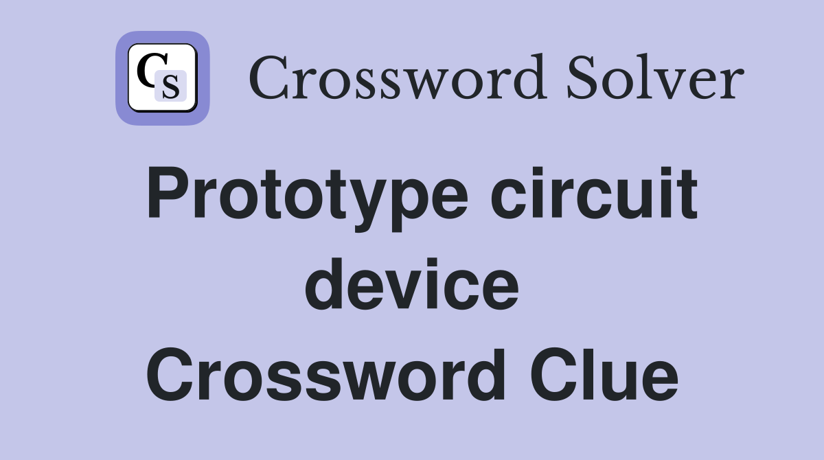 Prototype circuit device Crossword Clue