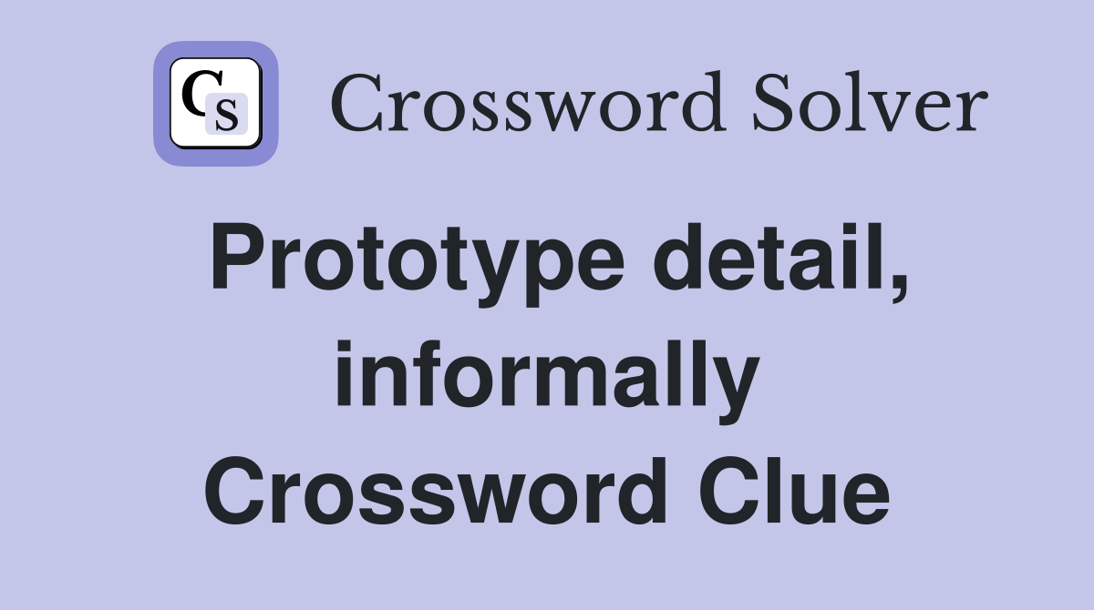 Prototype detail, informally Crossword Clue