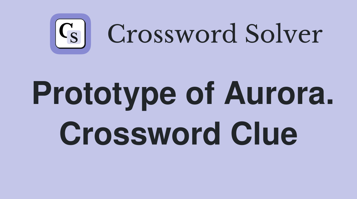Prototype of Aurora. Crossword Clue