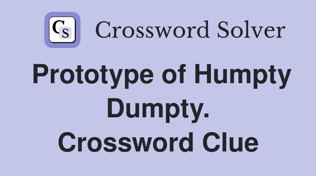 Prototype of Humpty Dumpty. Crossword Clue