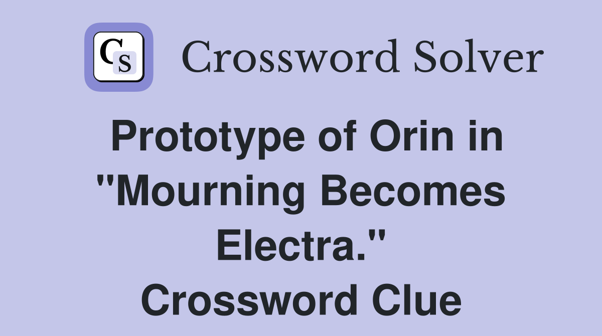 Prototype of Orin in "Mourning Becomes Electra." Crossword Clue