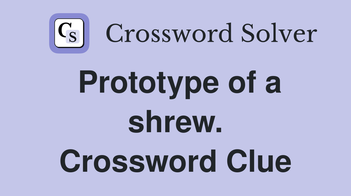 Prototype of a shrew. Crossword Clue