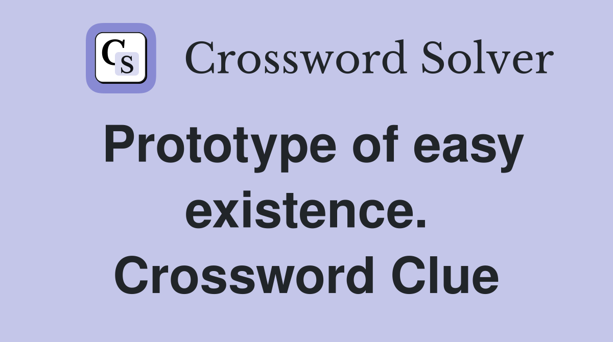 Prototype of easy existence. Crossword Clue