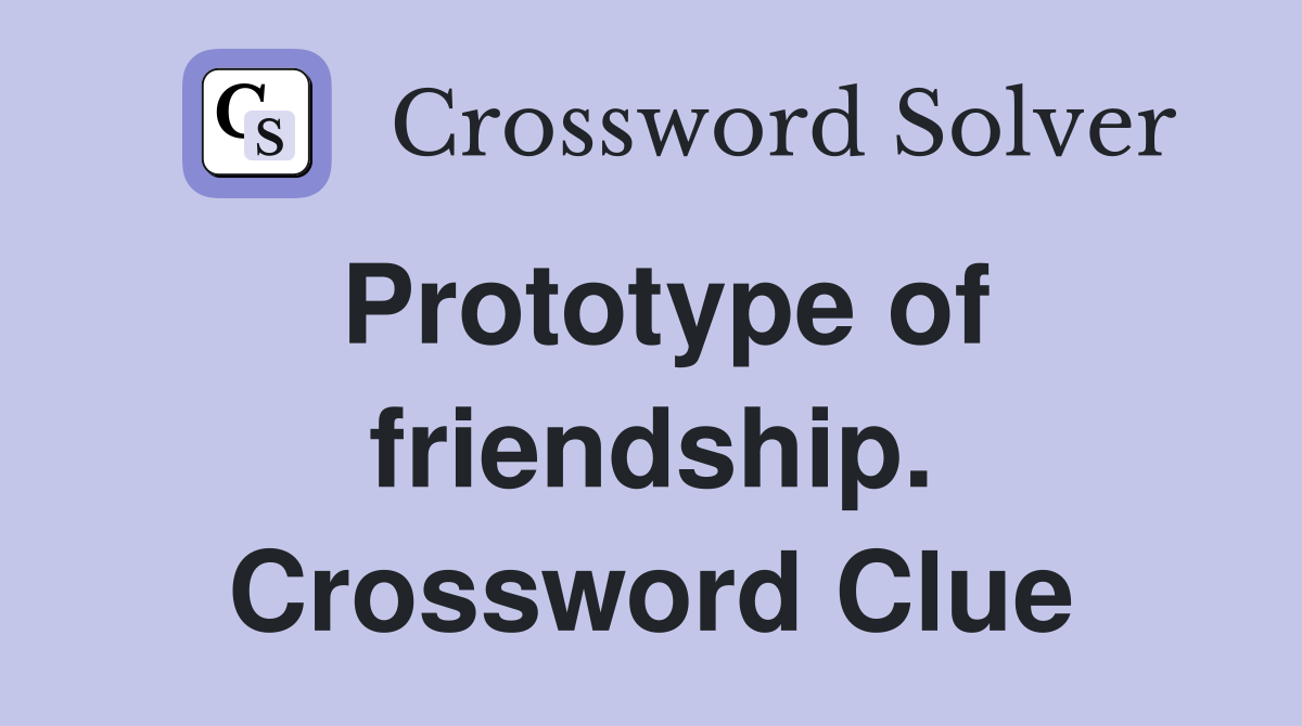 Prototype of friendship. Crossword Clue