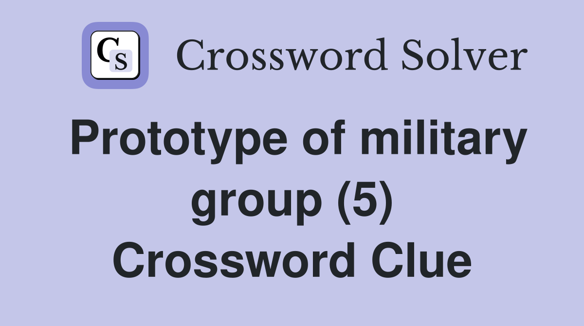 Prototype of military group (5) Crossword Clue