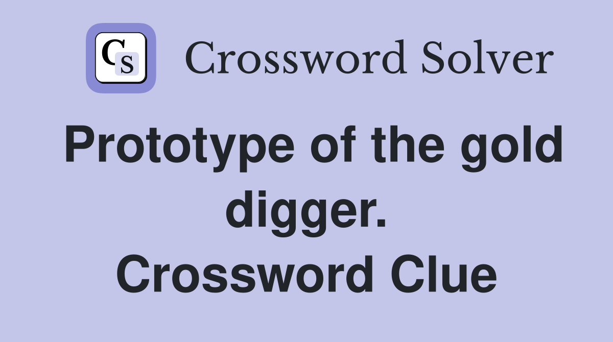Prototype of the gold digger. Crossword Clue
