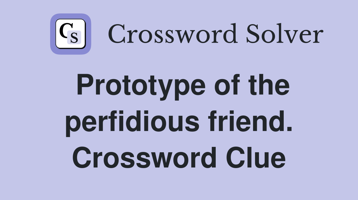 Prototype of the perfidious friend. Crossword Clue