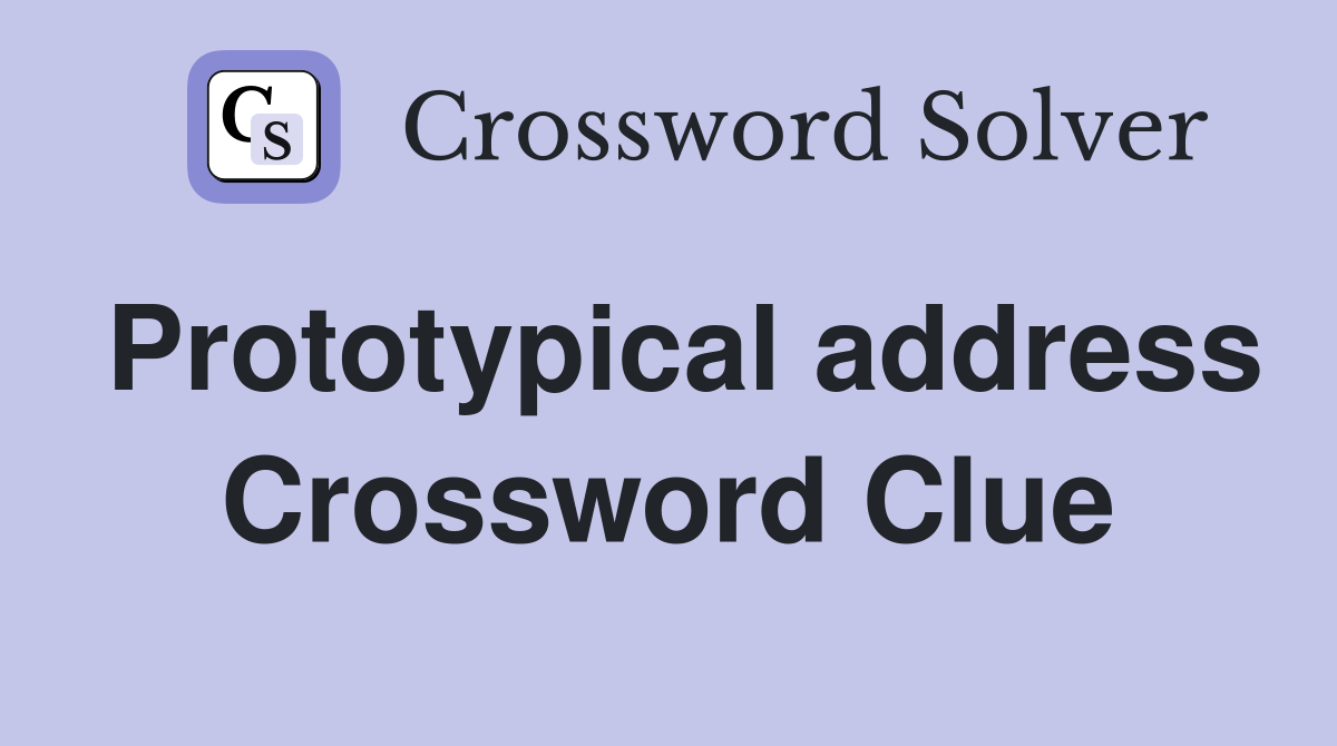 Prototypical address Crossword Clue