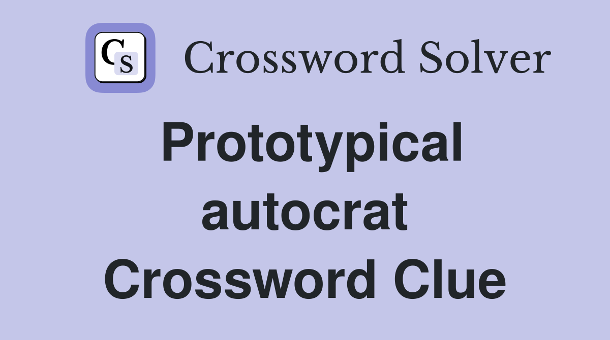 Prototypical autocrat Crossword Clue