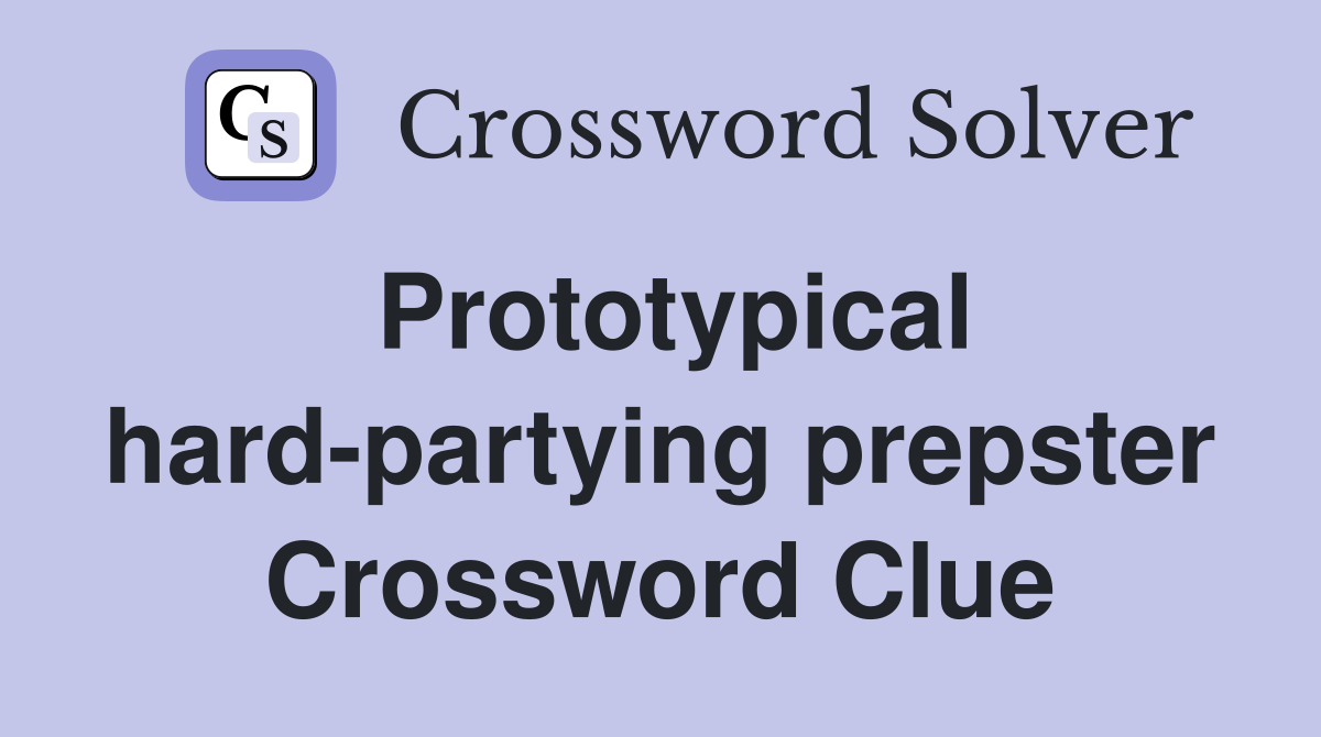 Prototypical hard-partying prepster Crossword Clue