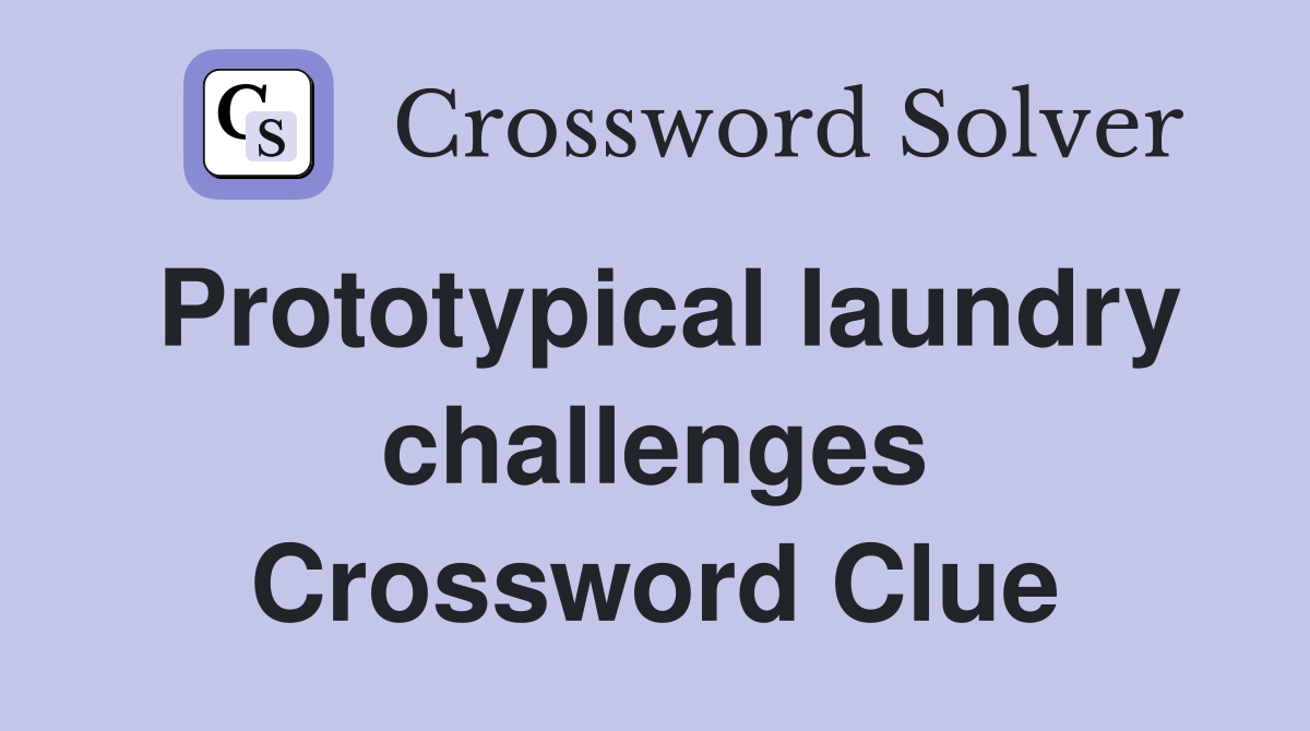 Prototypical laundry challenges Crossword Clue