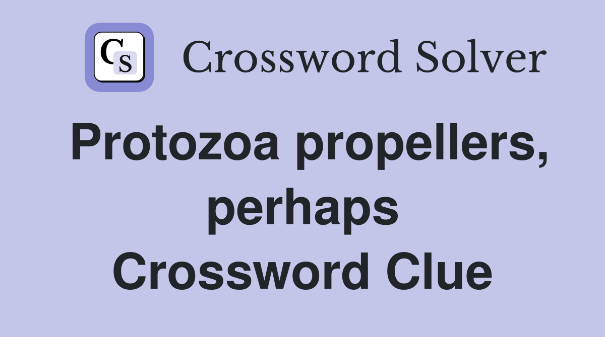 Protozoa propellers, perhaps Crossword Clue