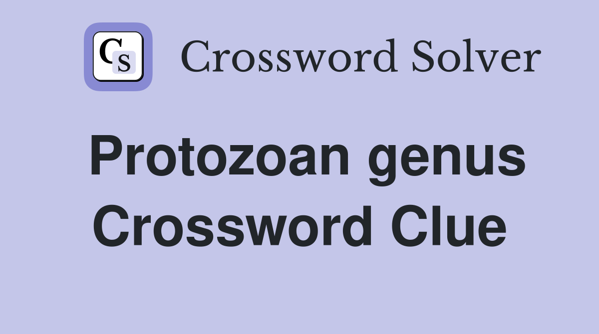 Protozoan genus Crossword Clue
