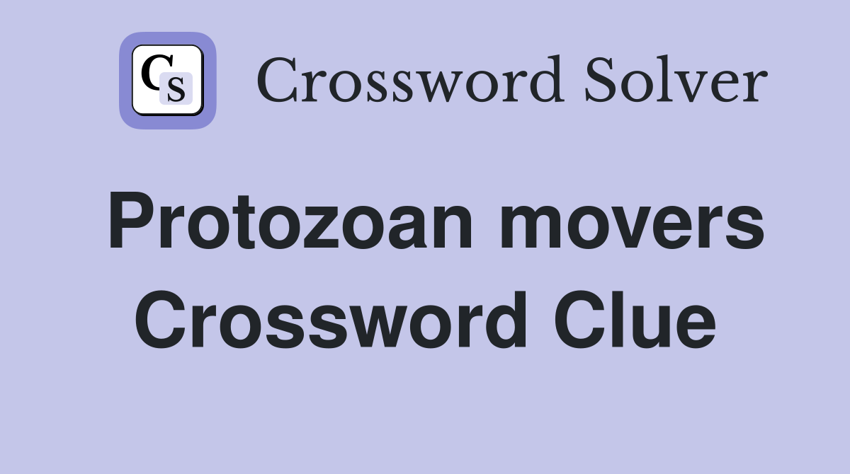 Protozoan movers Crossword Clue