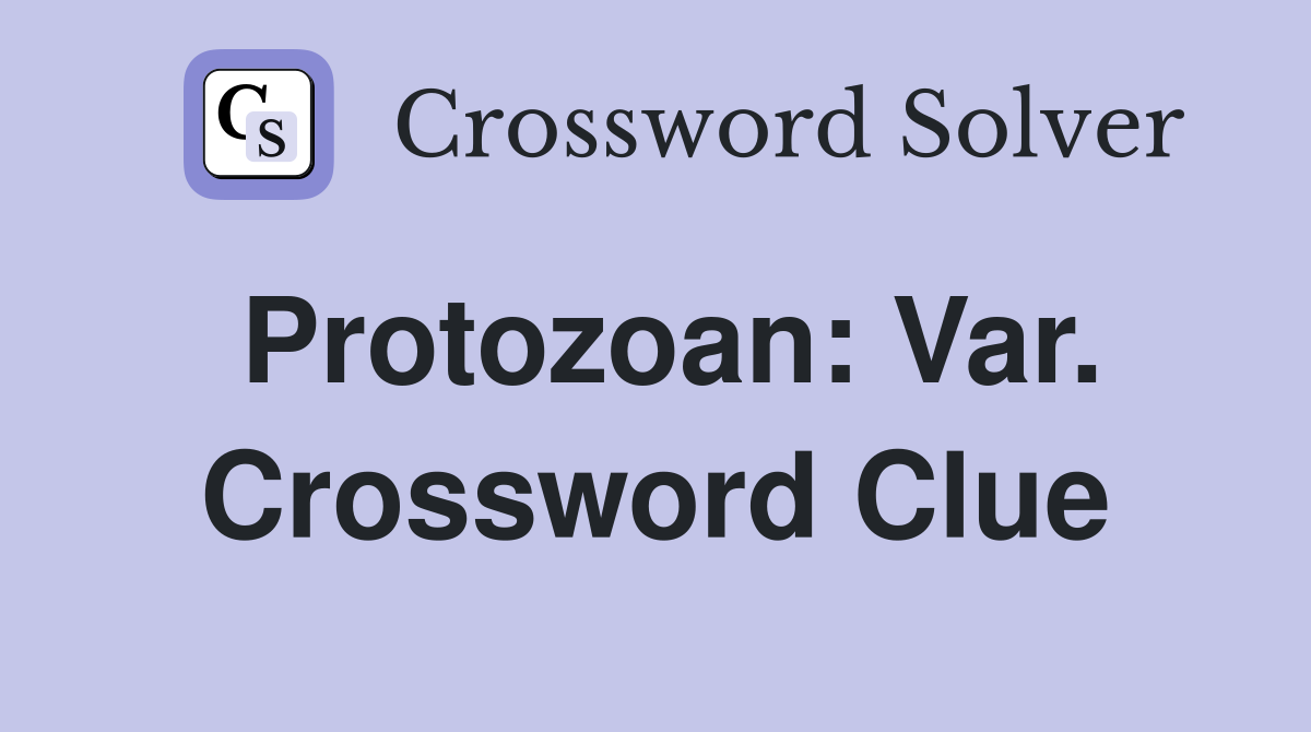 Protozoan: Var. Crossword Clue