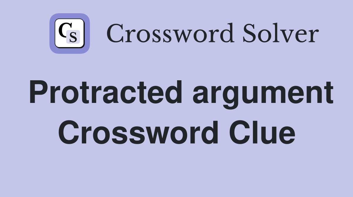 Protracted argument Crossword Clue