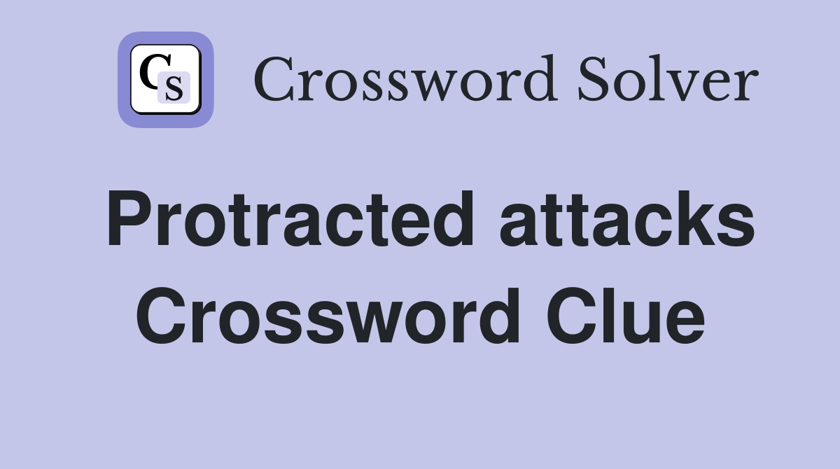 Protracted attacks Crossword Clue