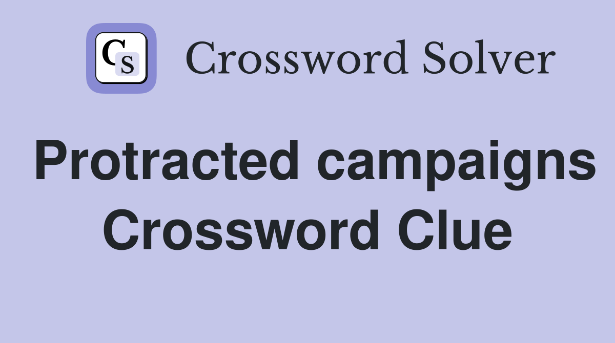 Protracted campaigns Crossword Clue