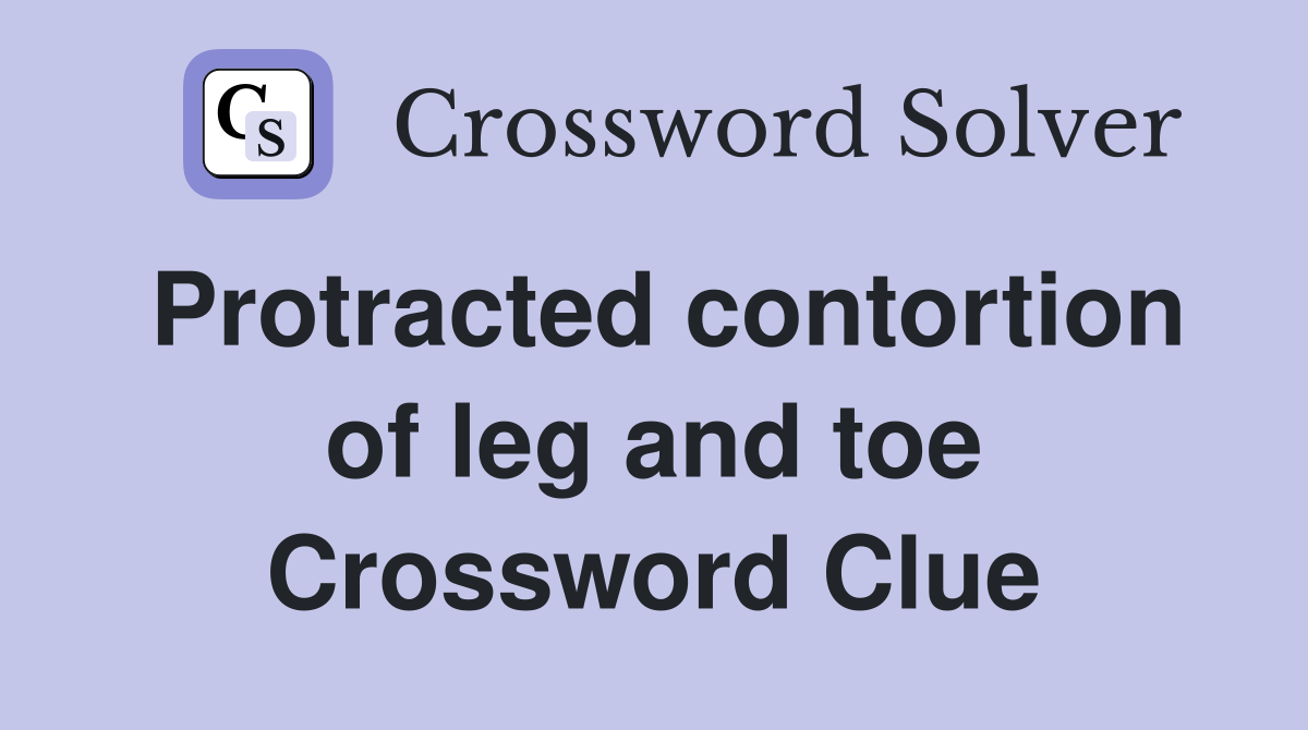 Protracted contortion of leg and toe Crossword Clue