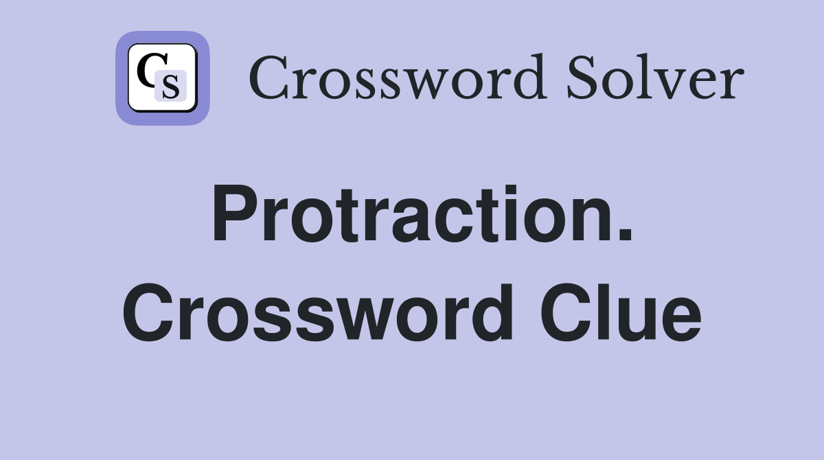 Protraction. Crossword Clue