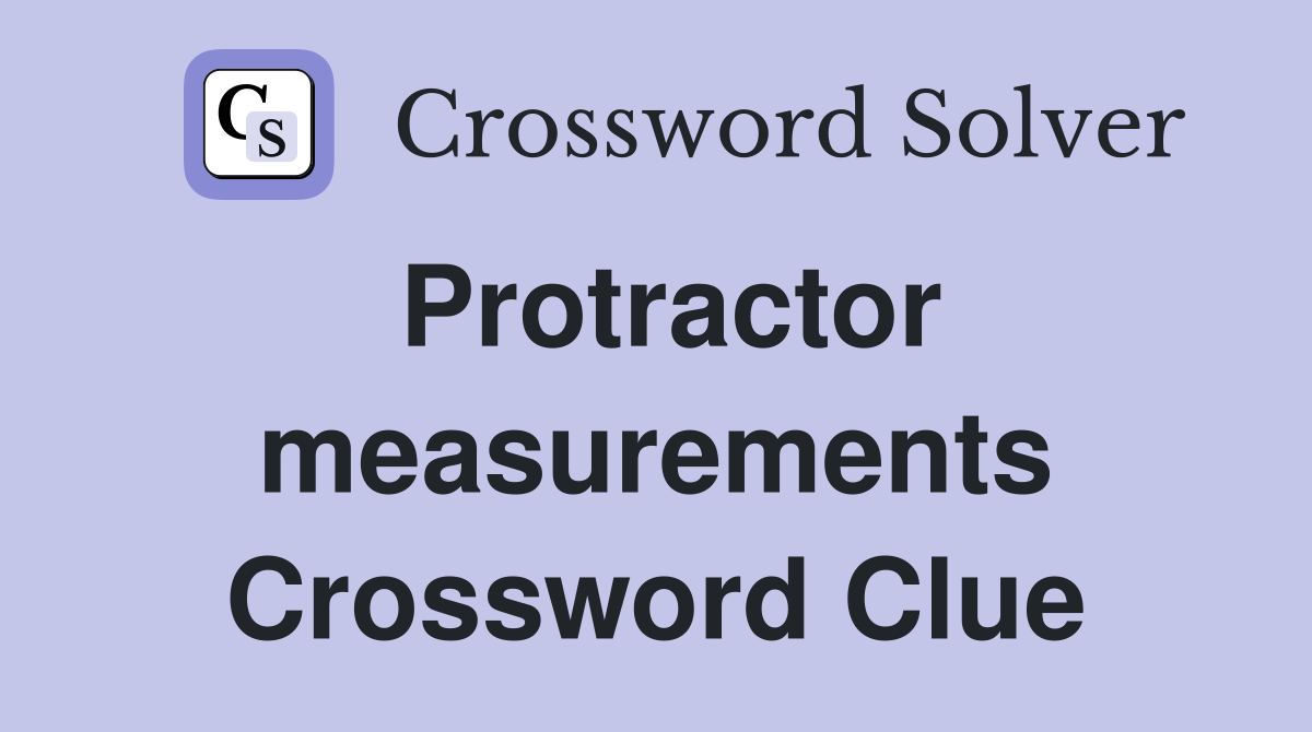 Protractor measurements Crossword Clue