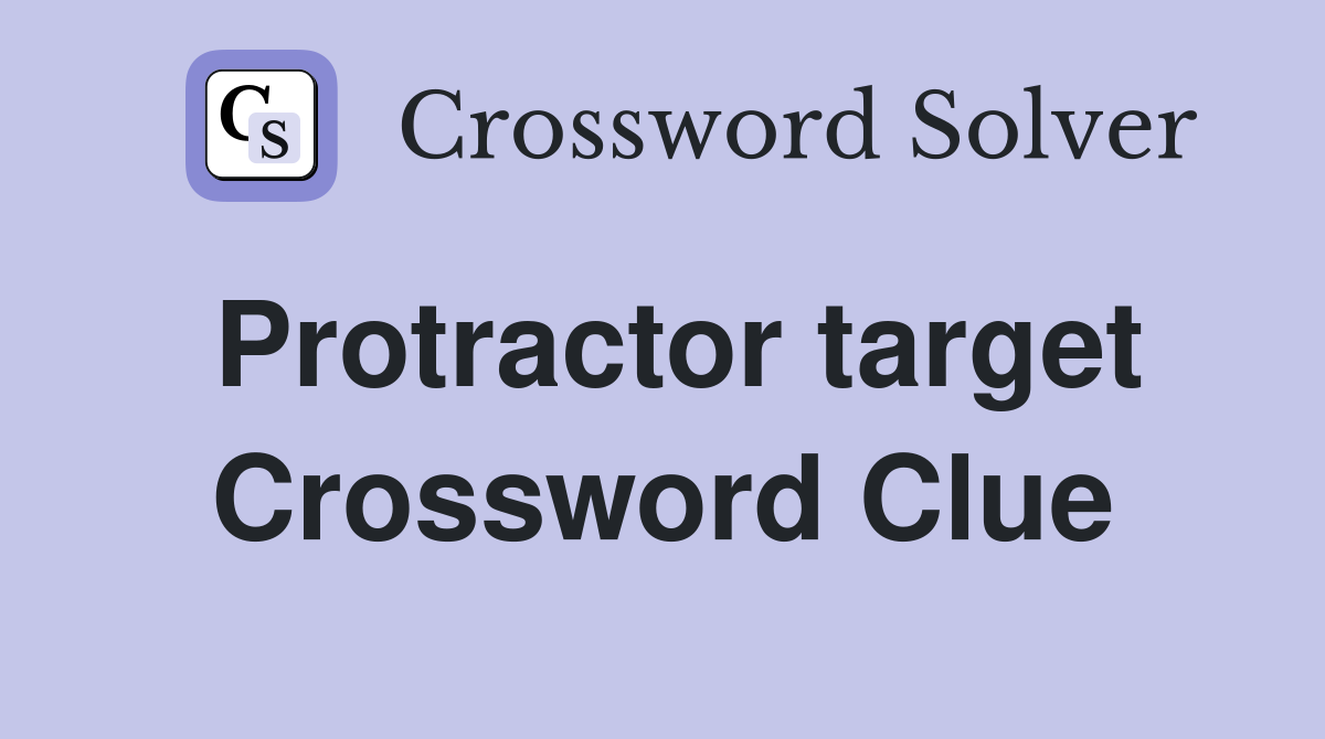 Protractor target Crossword Clue