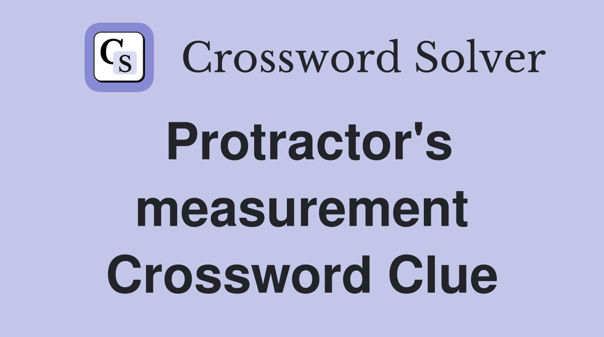 Protractor's measurement Crossword Clue