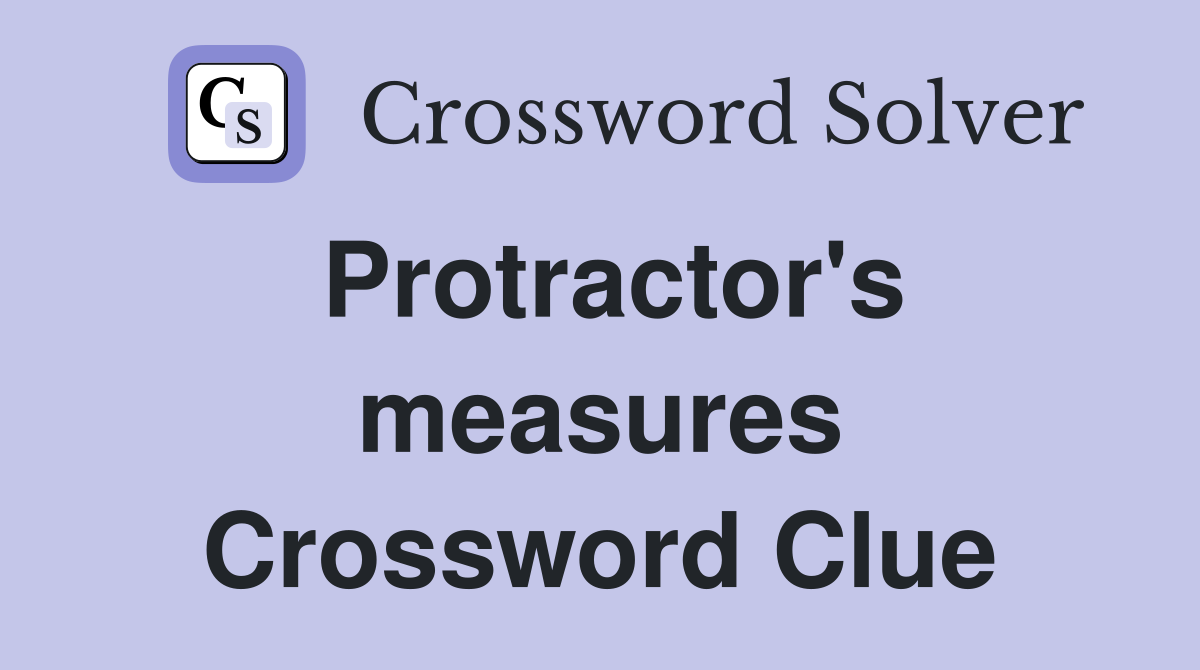 Protractor's measures Crossword Clue