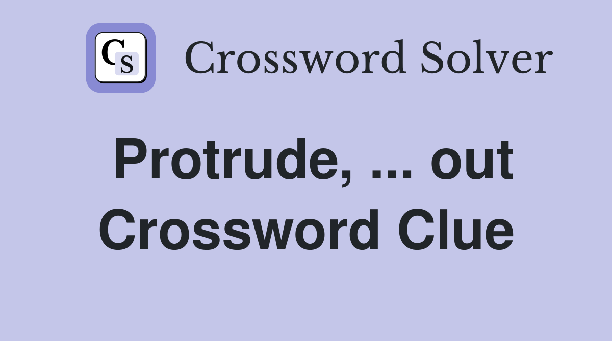 Protrude, ... out Crossword Clue