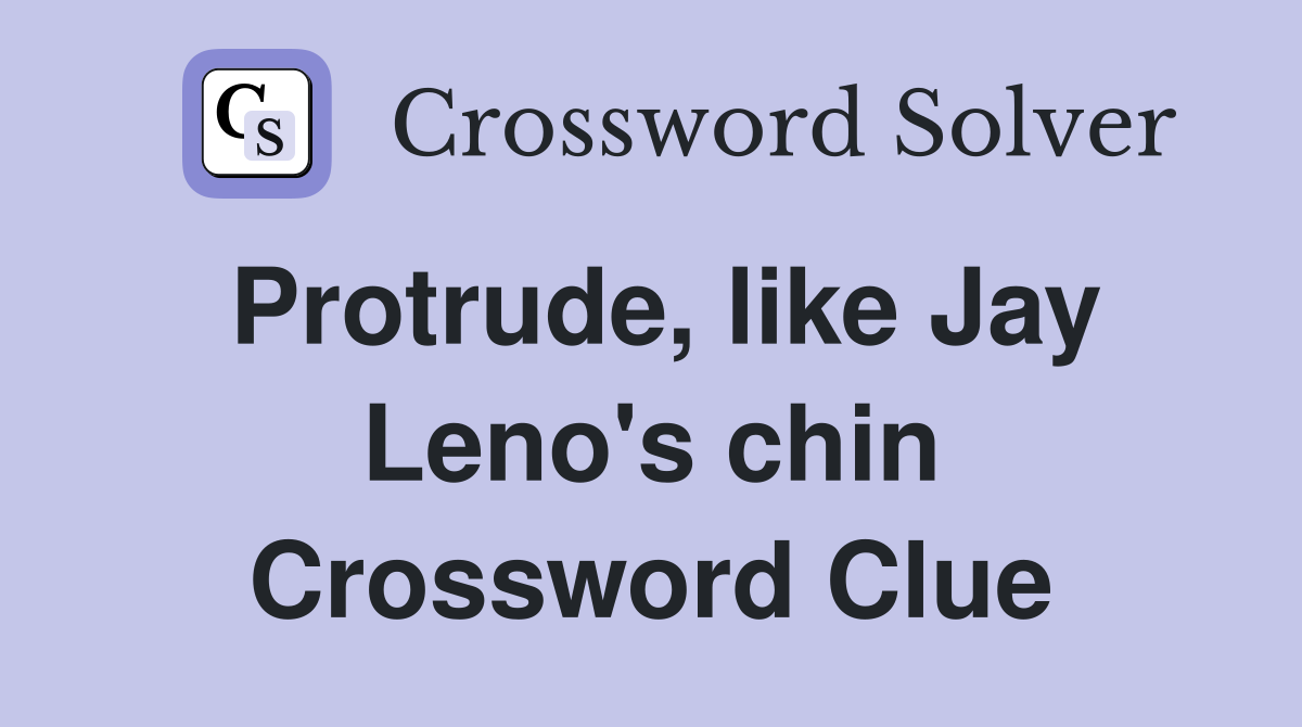 Protrude, like Jay Leno's chin Crossword Clue