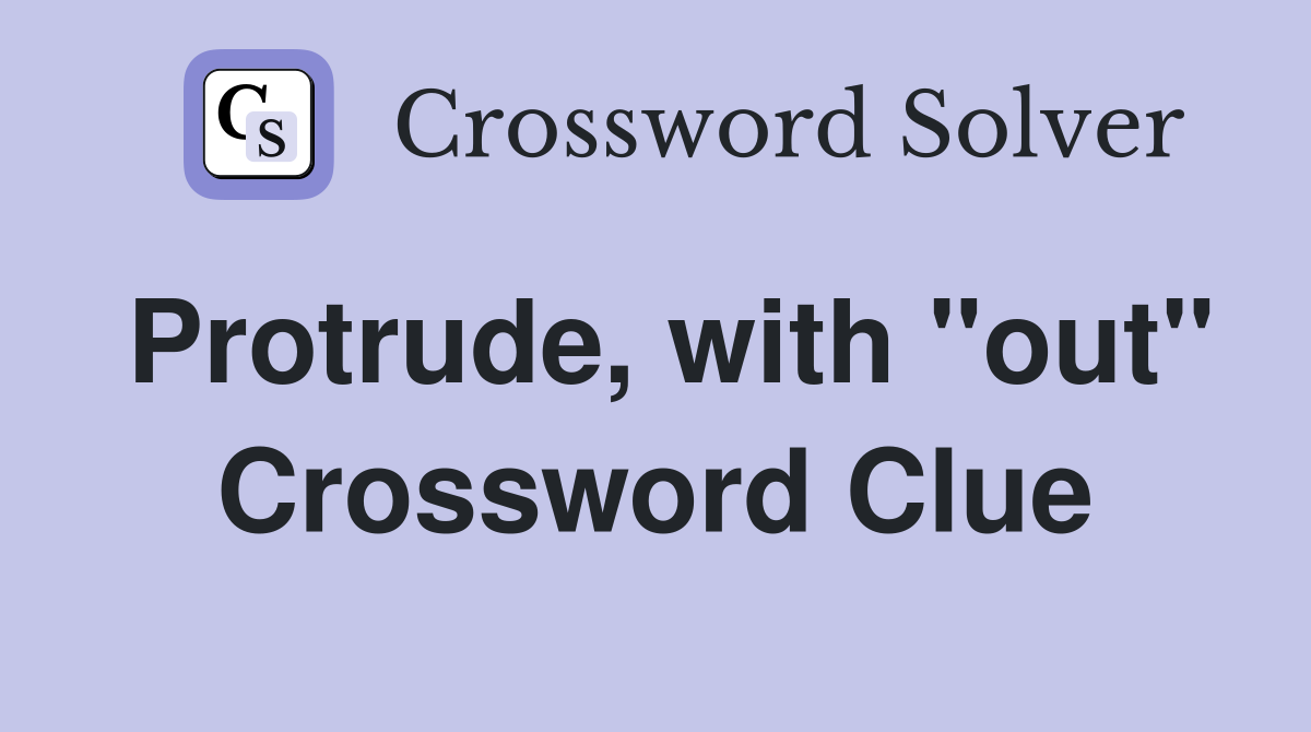 Protrude, with "out" Crossword Clue