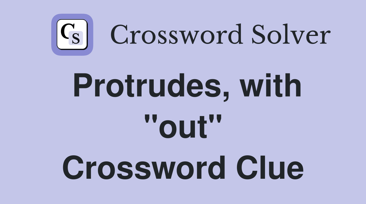 Protrudes, with "out" Crossword Clue