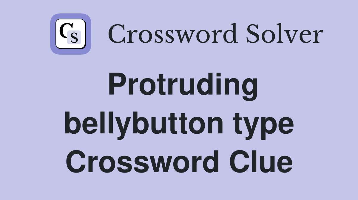 Protruding bellybutton type Crossword Clue