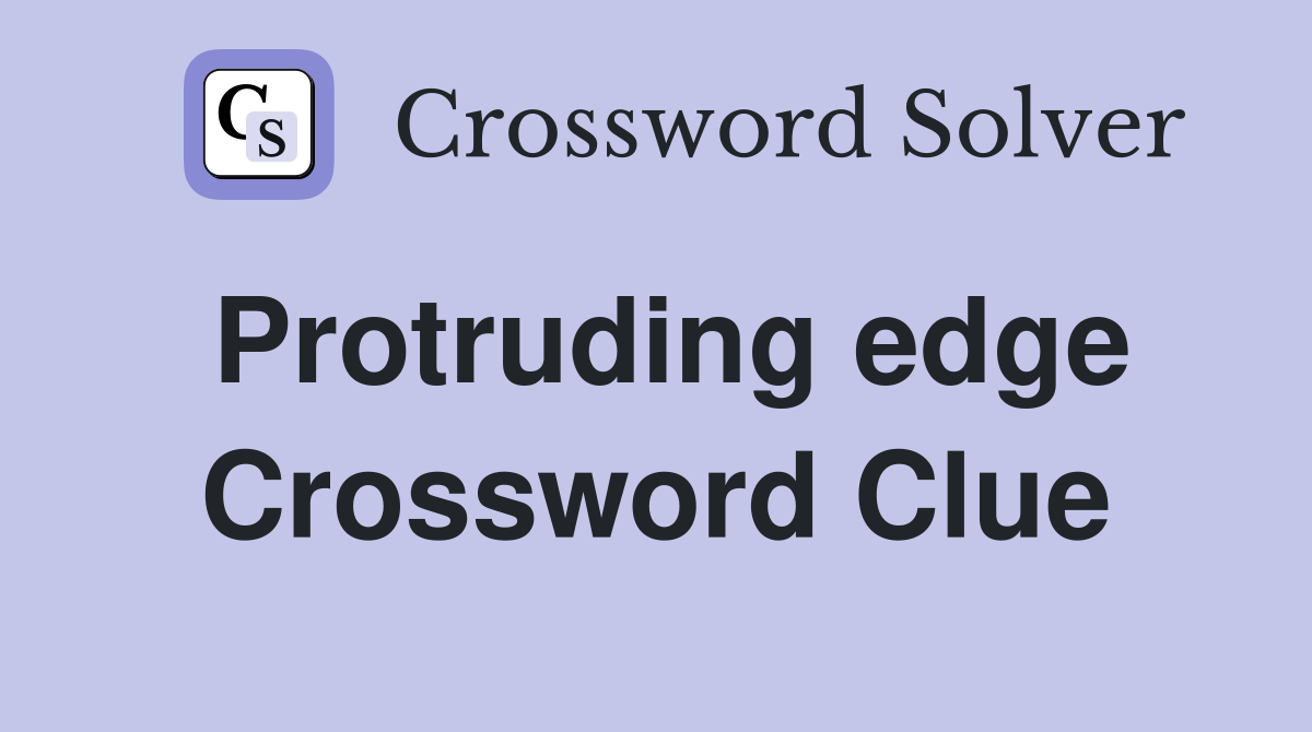 Protruding edge Crossword Clue