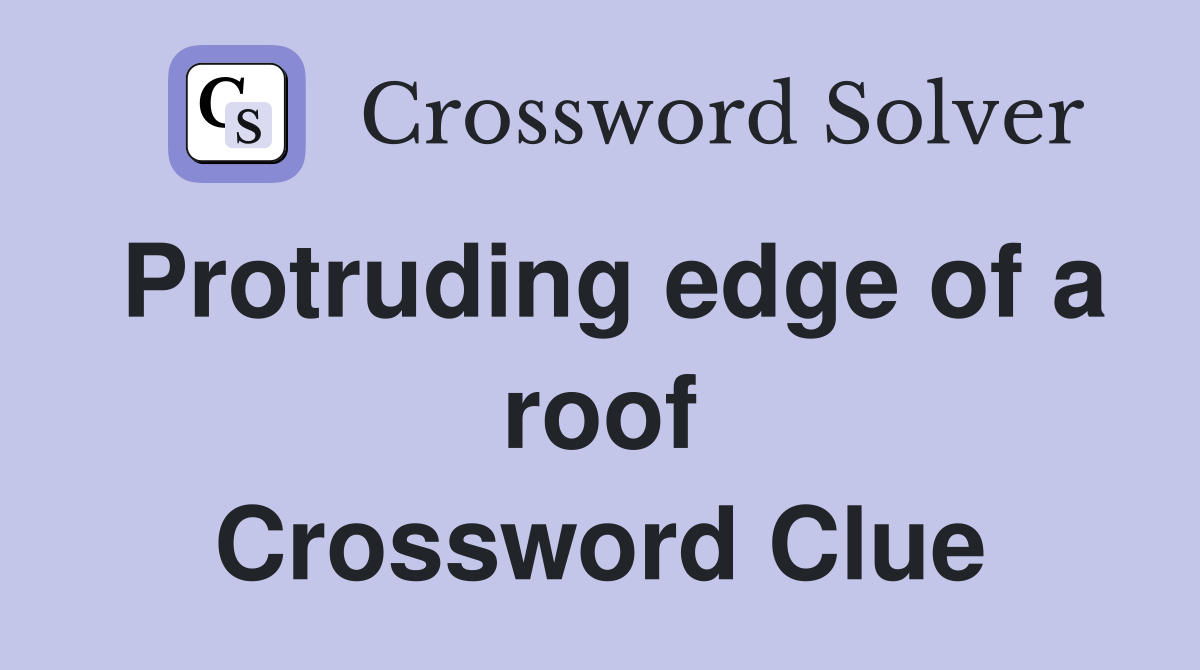 Protruding edge of a roof Crossword Clue