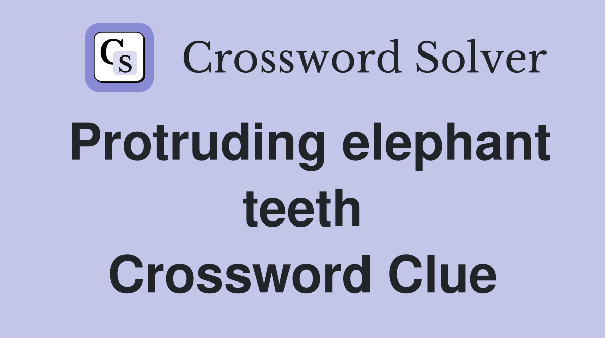 Protruding elephant teeth Crossword Clue