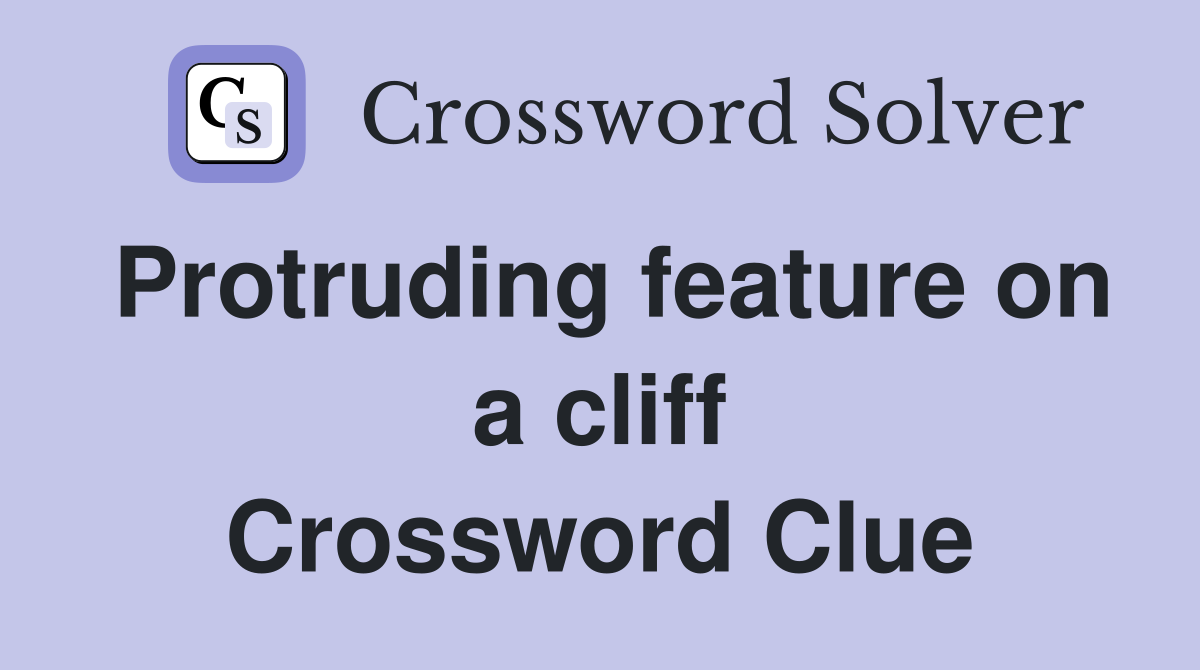 Protruding feature on a cliff Crossword Clue