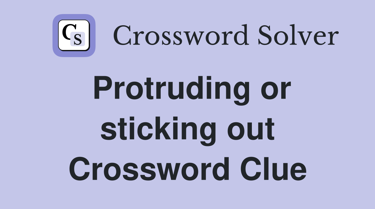 Protruding or sticking out Crossword Clue