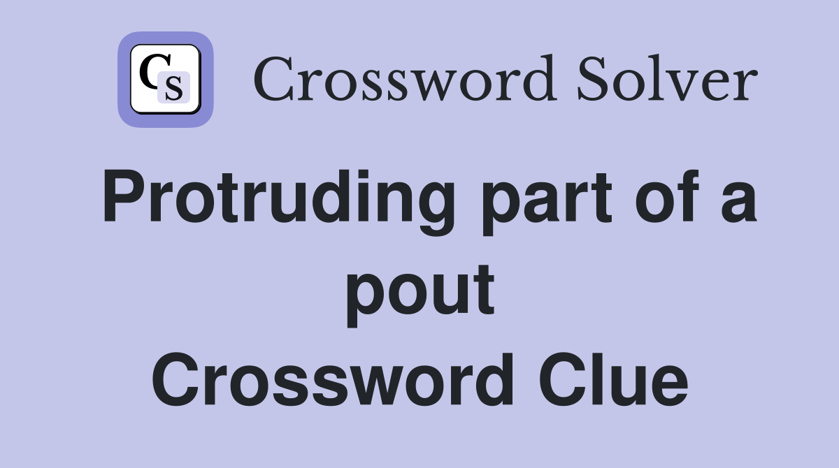 Protruding part of a pout Crossword Clue
