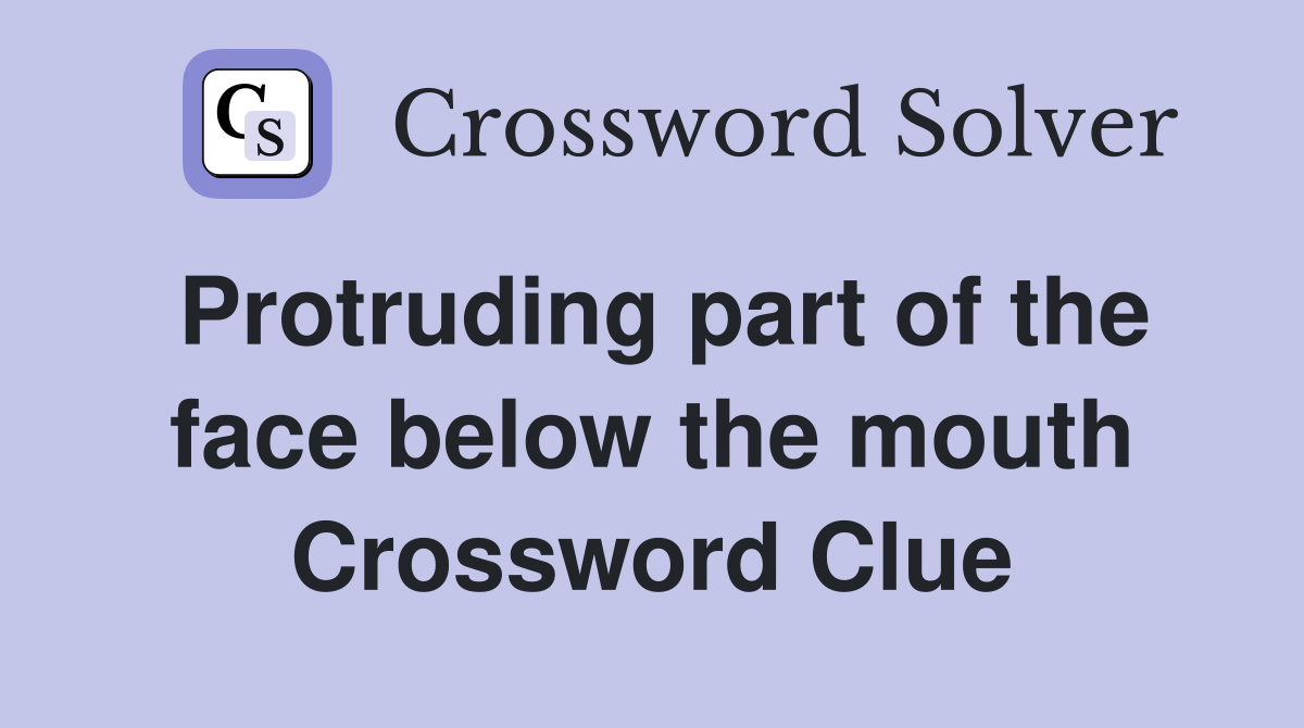 Protruding part of the face below the mouth Crossword Clue