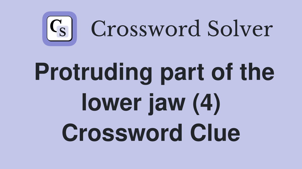 Protruding part of the lower jaw (4) Crossword Clue